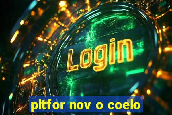 pltfor nov o coelo